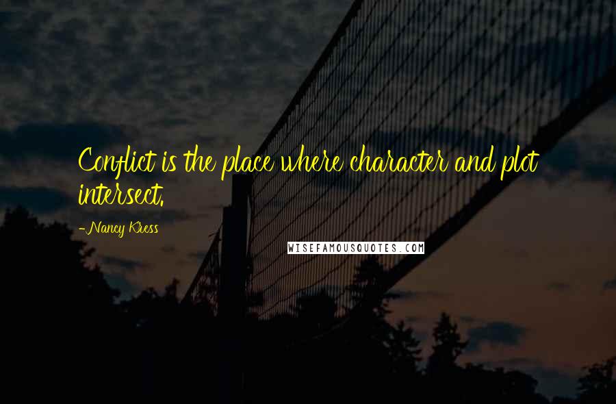Nancy Kress Quotes: Conflict is the place where character and plot intersect.