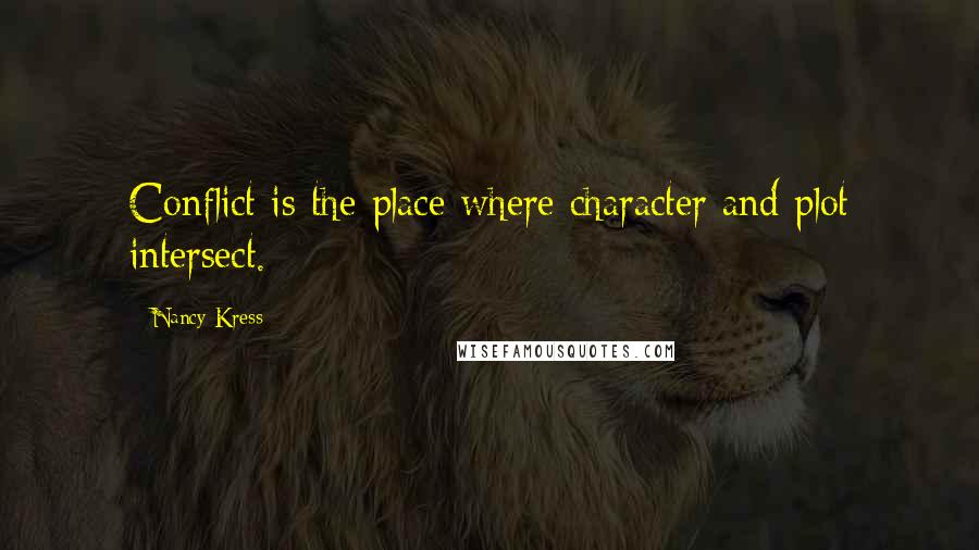 Nancy Kress Quotes: Conflict is the place where character and plot intersect.
