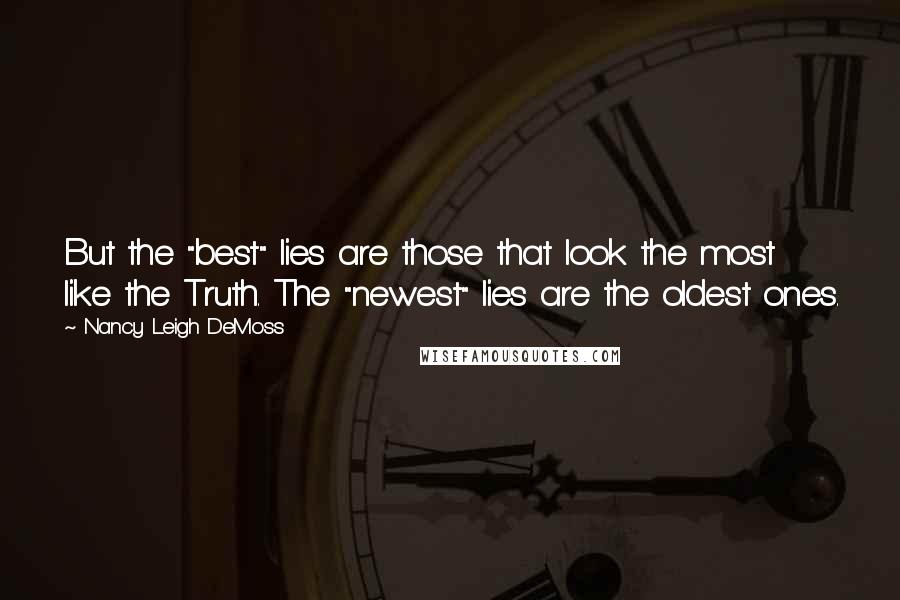 Nancy Leigh DeMoss Quotes: But the "best" lies are those that look the most like the Truth. The "newest" lies are the oldest ones.