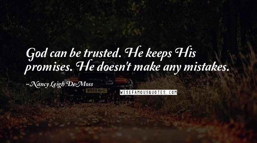 Nancy Leigh DeMoss Quotes: God can be trusted. He keeps His promises. He doesn't make any mistakes.