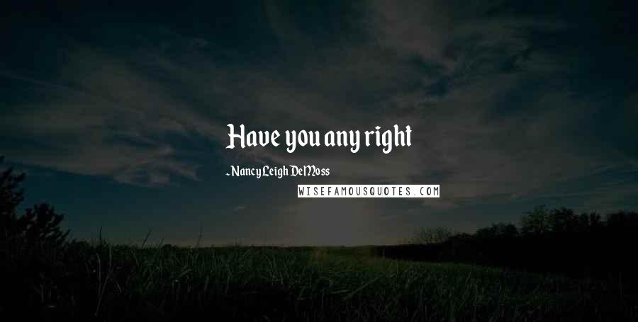 Nancy Leigh DeMoss Quotes: Have you any right