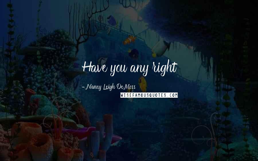 Nancy Leigh DeMoss Quotes: Have you any right