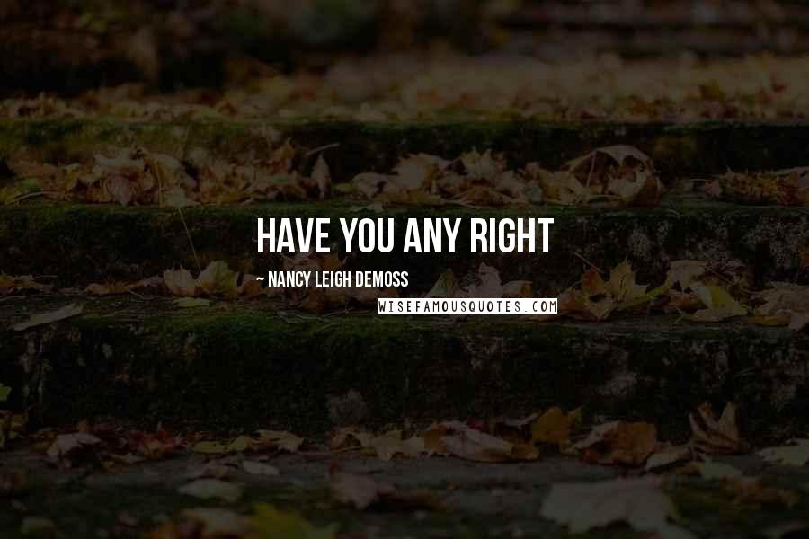 Nancy Leigh DeMoss Quotes: Have you any right