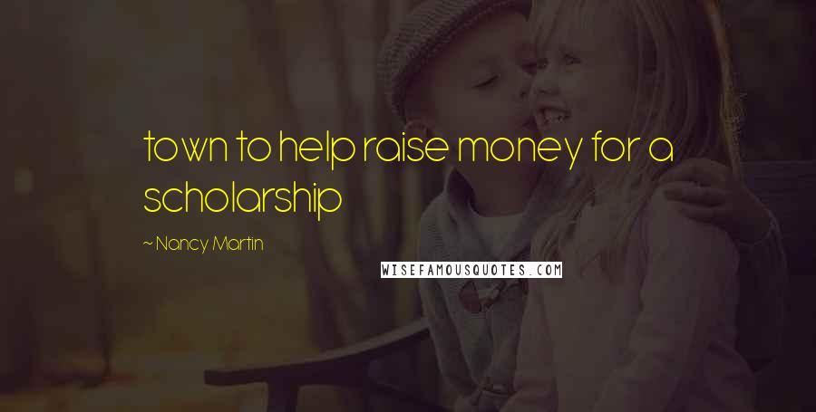 Nancy Martin Quotes: town to help raise money for a scholarship