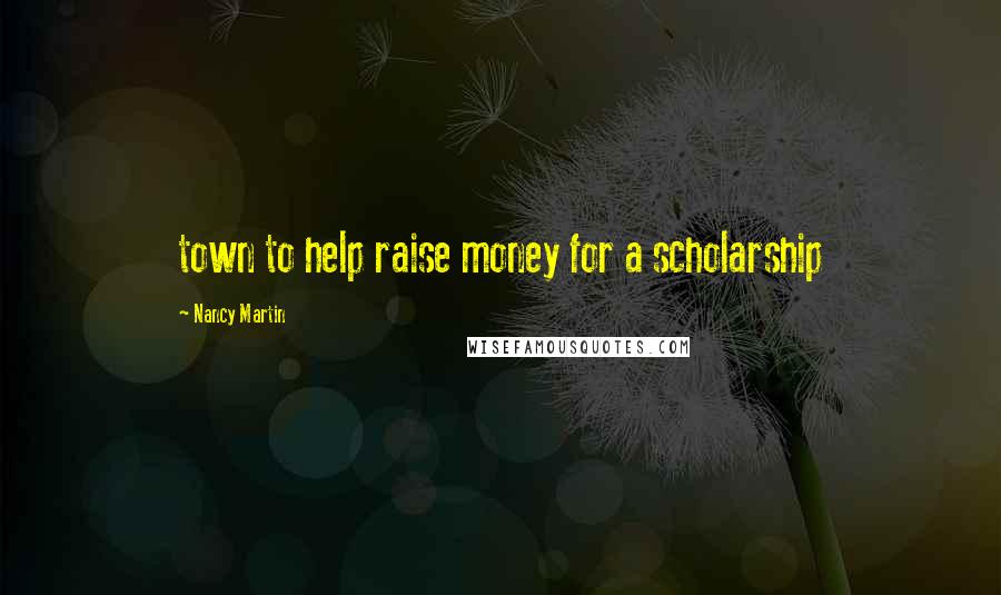 Nancy Martin Quotes: town to help raise money for a scholarship