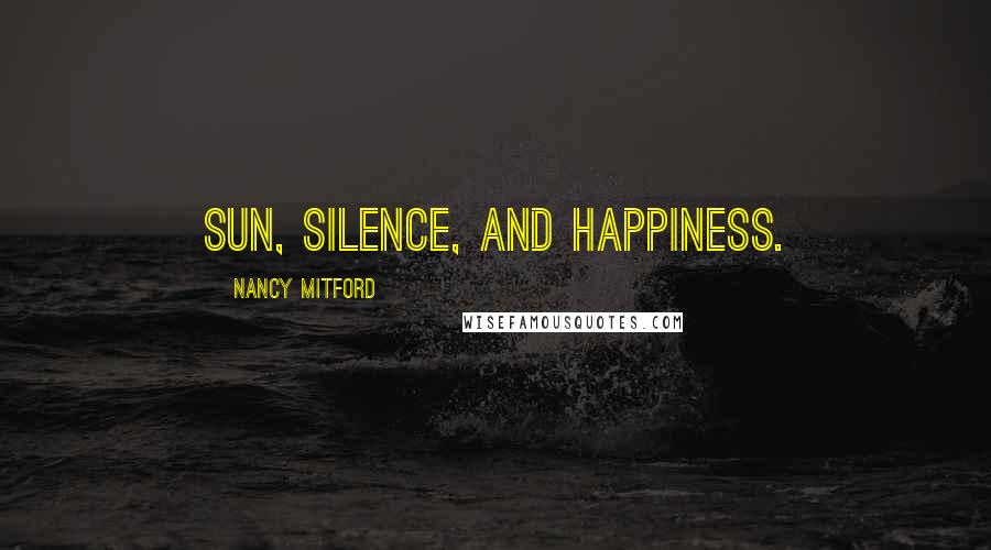 Nancy Mitford Quotes: Sun, silence, and happiness.