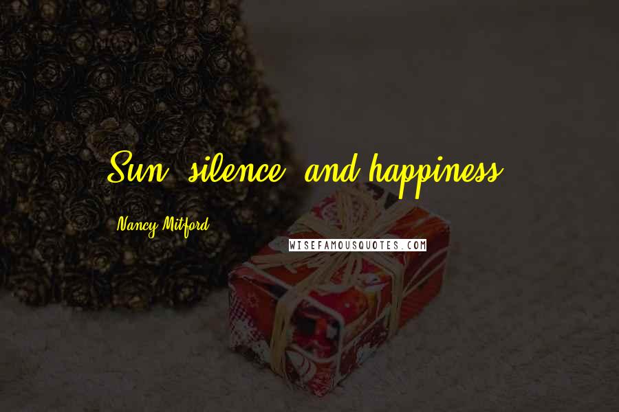 Nancy Mitford Quotes: Sun, silence, and happiness.