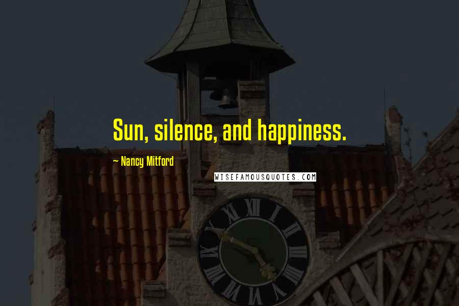 Nancy Mitford Quotes: Sun, silence, and happiness.