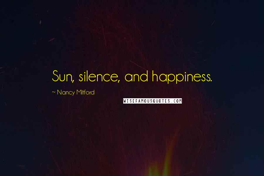 Nancy Mitford Quotes: Sun, silence, and happiness.