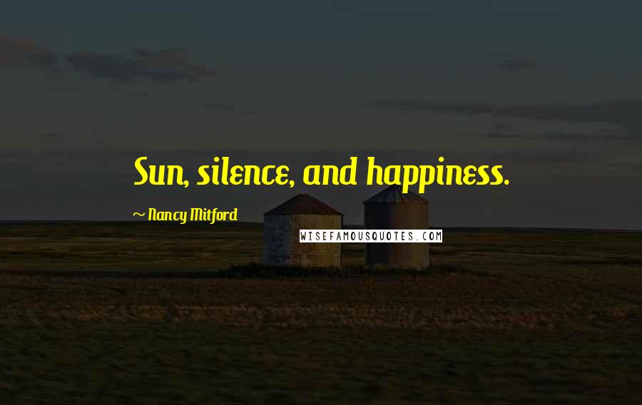 Nancy Mitford Quotes: Sun, silence, and happiness.