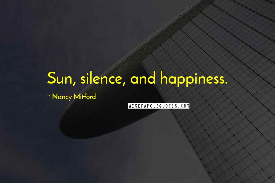 Nancy Mitford Quotes: Sun, silence, and happiness.