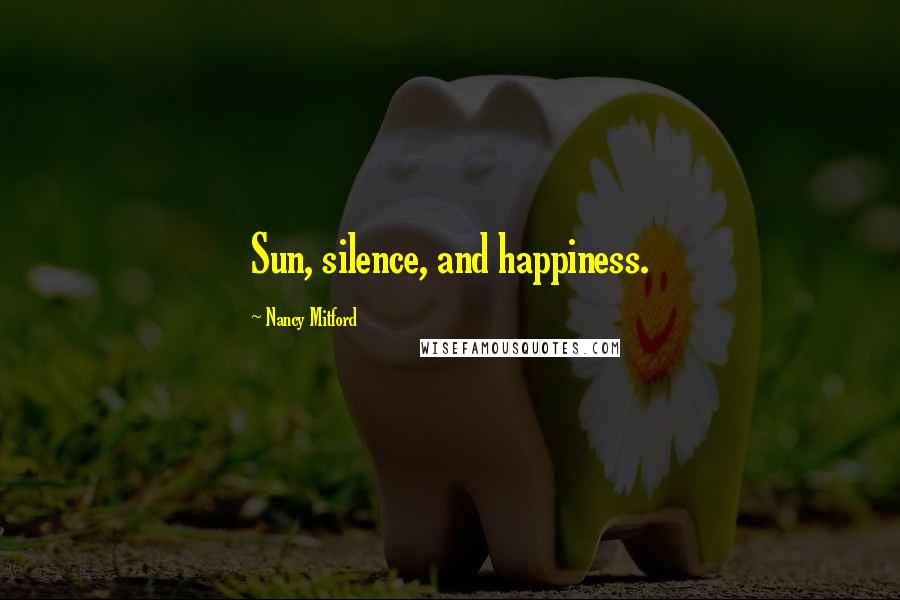 Nancy Mitford Quotes: Sun, silence, and happiness.