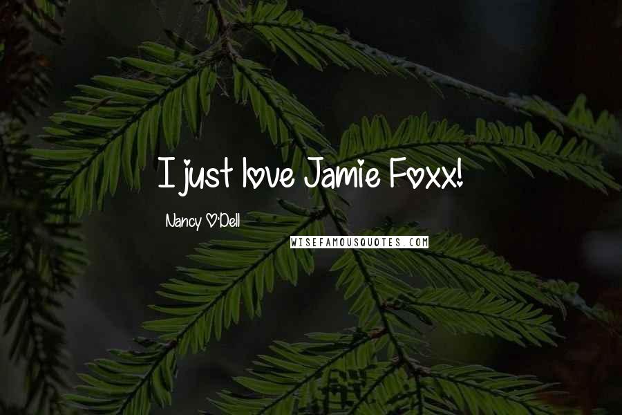 Nancy O'Dell Quotes: I just love Jamie Foxx!