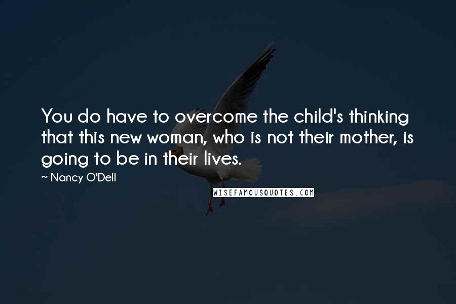 Nancy O'Dell Quotes: You do have to overcome the child's thinking that this new woman, who is not their mother, is going to be in their lives.