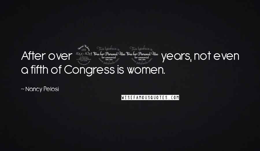 Nancy Pelosi Quotes: After over 200 years, not even a fifth of Congress is women.