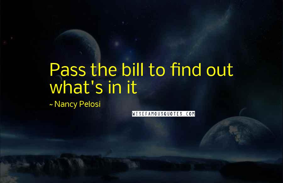 Nancy Pelosi Quotes: Pass the bill to find out what's in it