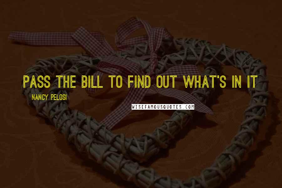 Nancy Pelosi Quotes: Pass the bill to find out what's in it