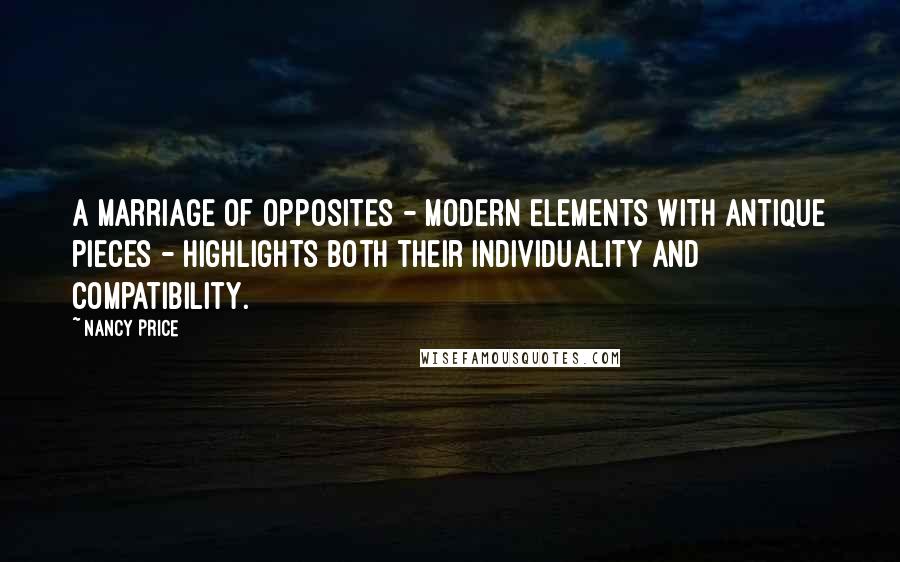 Nancy Price Quotes: A marriage of opposites - modern elements with antique pieces - highlights both their individuality and compatibility.