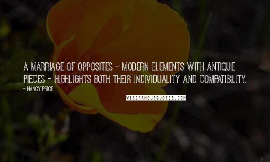 Nancy Price Quotes: A marriage of opposites - modern elements with antique pieces - highlights both their individuality and compatibility.