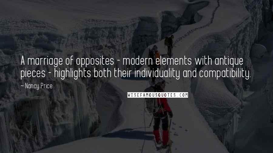Nancy Price Quotes: A marriage of opposites - modern elements with antique pieces - highlights both their individuality and compatibility.