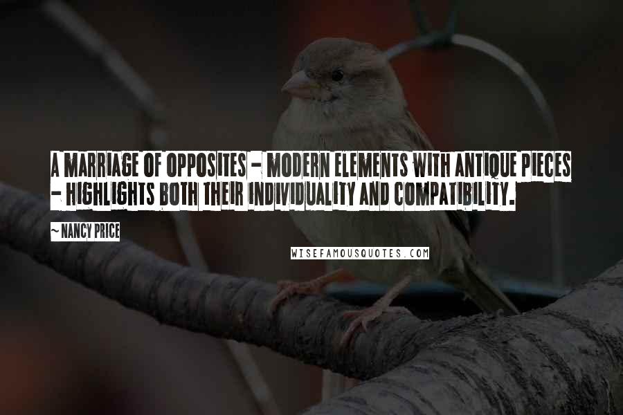 Nancy Price Quotes: A marriage of opposites - modern elements with antique pieces - highlights both their individuality and compatibility.