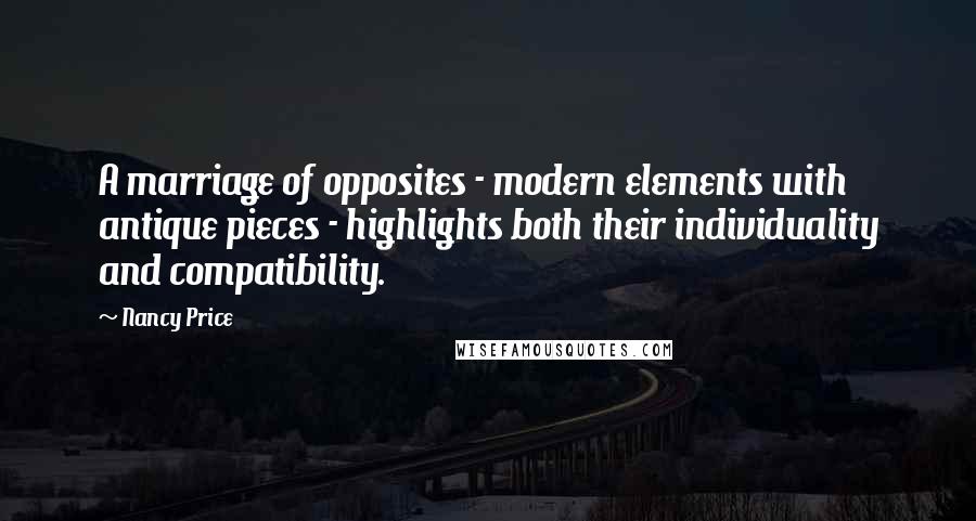 Nancy Price Quotes: A marriage of opposites - modern elements with antique pieces - highlights both their individuality and compatibility.