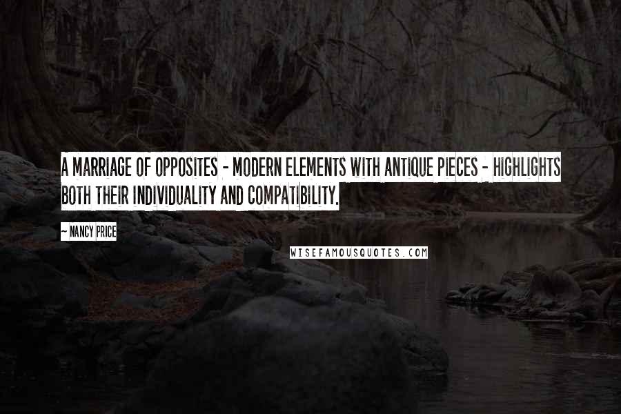Nancy Price Quotes: A marriage of opposites - modern elements with antique pieces - highlights both their individuality and compatibility.
