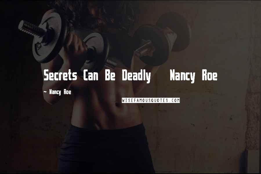 Nancy Roe Quotes: Secrets Can Be Deadly   Nancy Roe