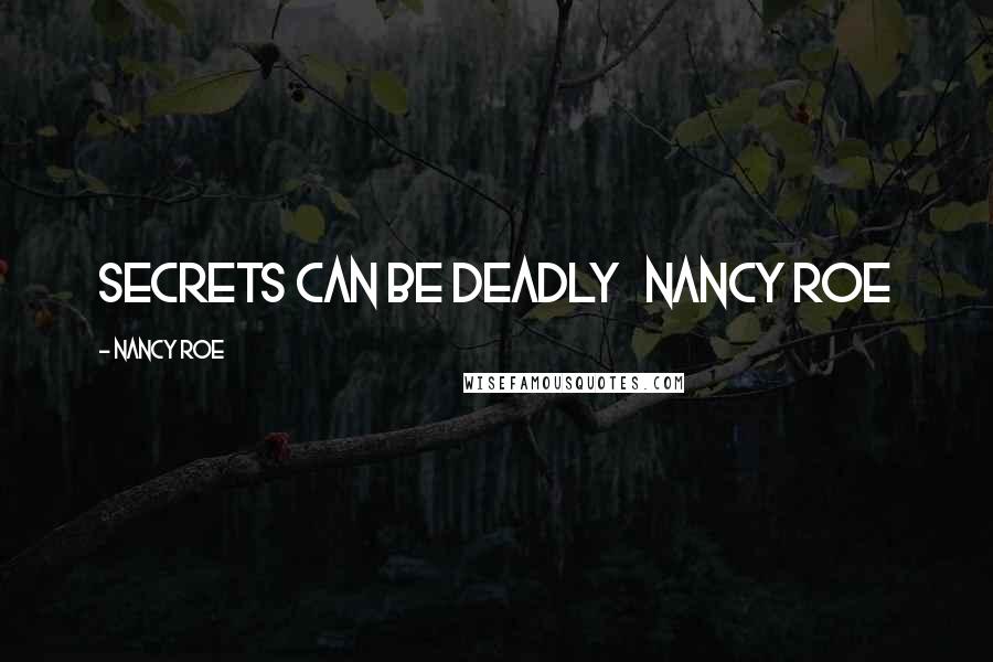 Nancy Roe Quotes: Secrets Can Be Deadly   Nancy Roe