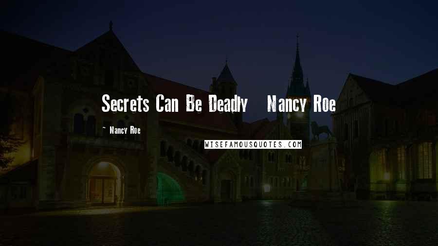 Nancy Roe Quotes: Secrets Can Be Deadly   Nancy Roe