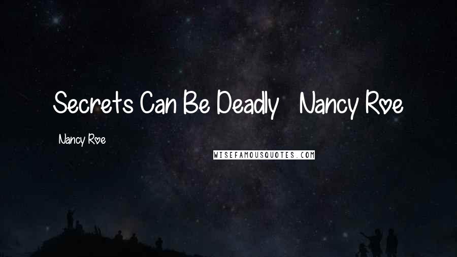 Nancy Roe Quotes: Secrets Can Be Deadly   Nancy Roe