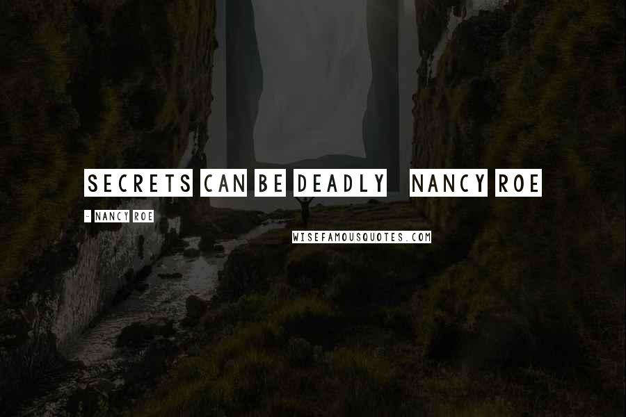 Nancy Roe Quotes: Secrets Can Be Deadly   Nancy Roe