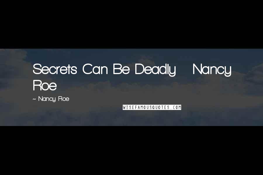 Nancy Roe Quotes: Secrets Can Be Deadly   Nancy Roe