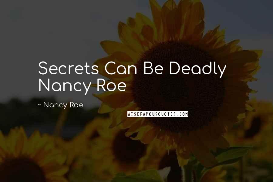 Nancy Roe Quotes: Secrets Can Be Deadly   Nancy Roe