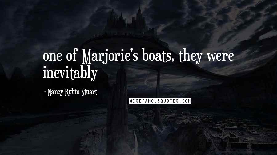 Nancy Rubin Stuart Quotes: one of Marjorie's boats, they were inevitably