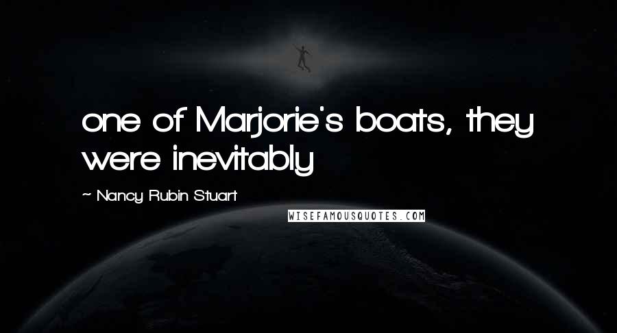Nancy Rubin Stuart Quotes: one of Marjorie's boats, they were inevitably