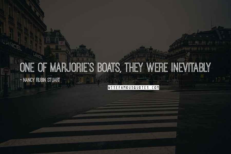 Nancy Rubin Stuart Quotes: one of Marjorie's boats, they were inevitably