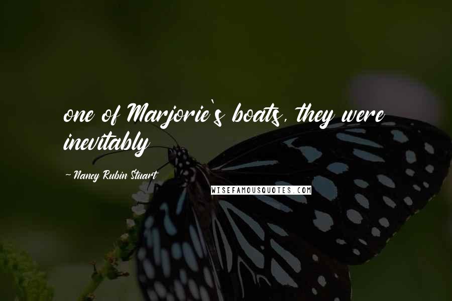 Nancy Rubin Stuart Quotes: one of Marjorie's boats, they were inevitably