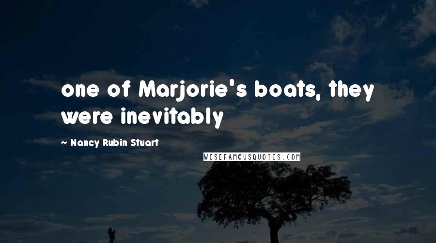 Nancy Rubin Stuart Quotes: one of Marjorie's boats, they were inevitably