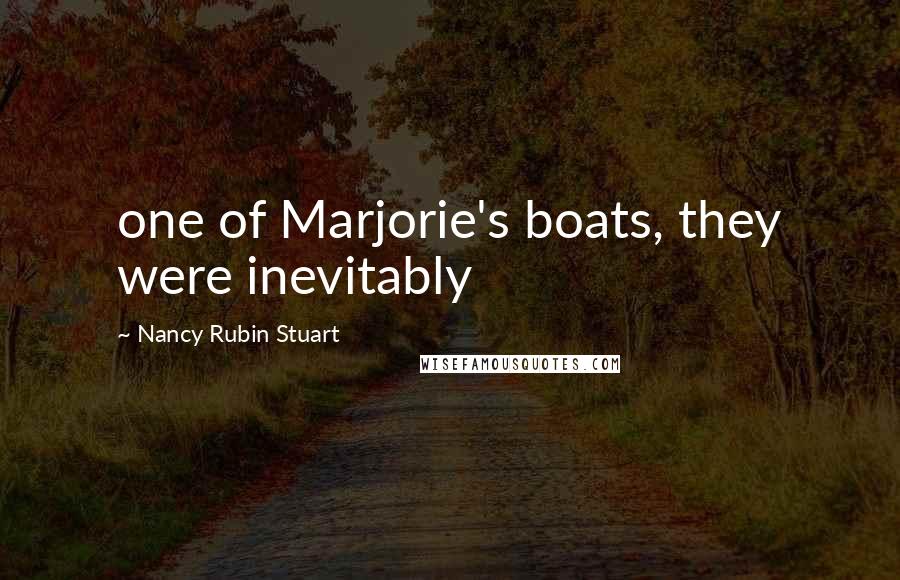 Nancy Rubin Stuart Quotes: one of Marjorie's boats, they were inevitably
