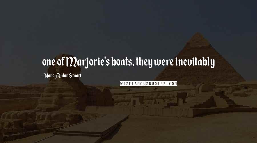 Nancy Rubin Stuart Quotes: one of Marjorie's boats, they were inevitably
