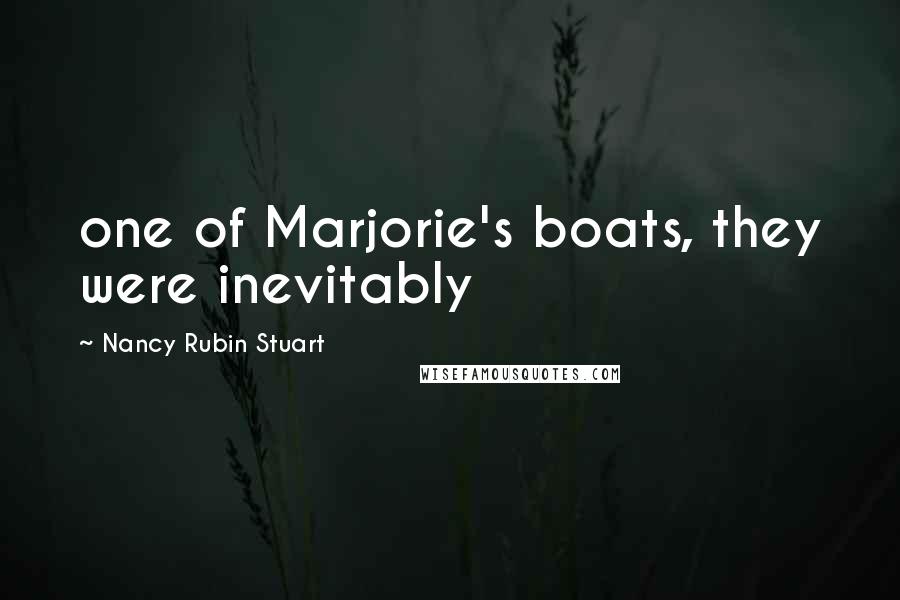 Nancy Rubin Stuart Quotes: one of Marjorie's boats, they were inevitably