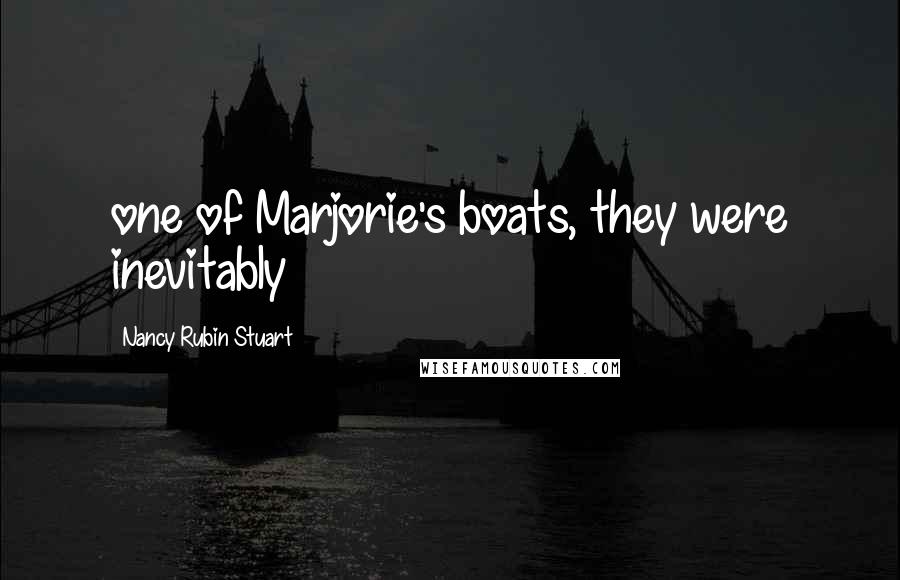 Nancy Rubin Stuart Quotes: one of Marjorie's boats, they were inevitably