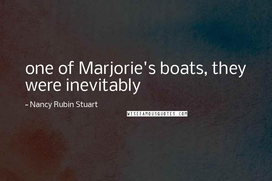 Nancy Rubin Stuart Quotes: one of Marjorie's boats, they were inevitably