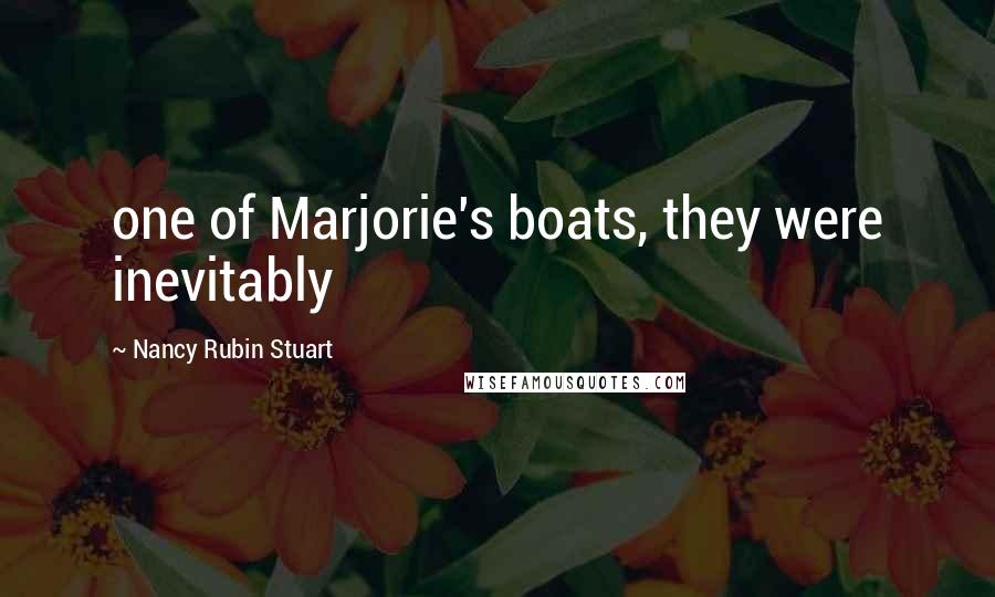 Nancy Rubin Stuart Quotes: one of Marjorie's boats, they were inevitably