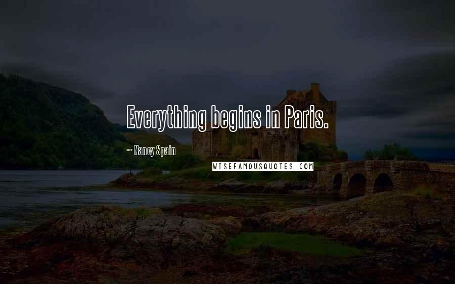 Nancy Spain Quotes: Everything begins in Paris.