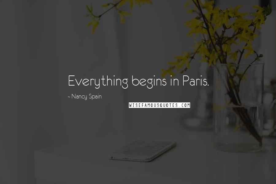 Nancy Spain Quotes: Everything begins in Paris.