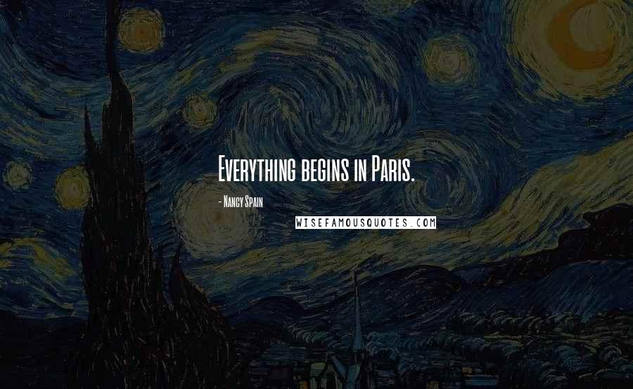 Nancy Spain Quotes: Everything begins in Paris.