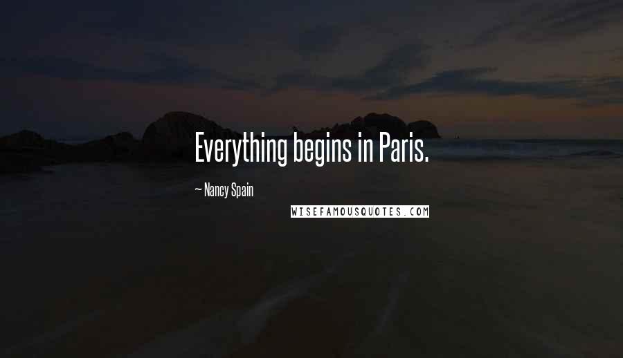 Nancy Spain Quotes: Everything begins in Paris.