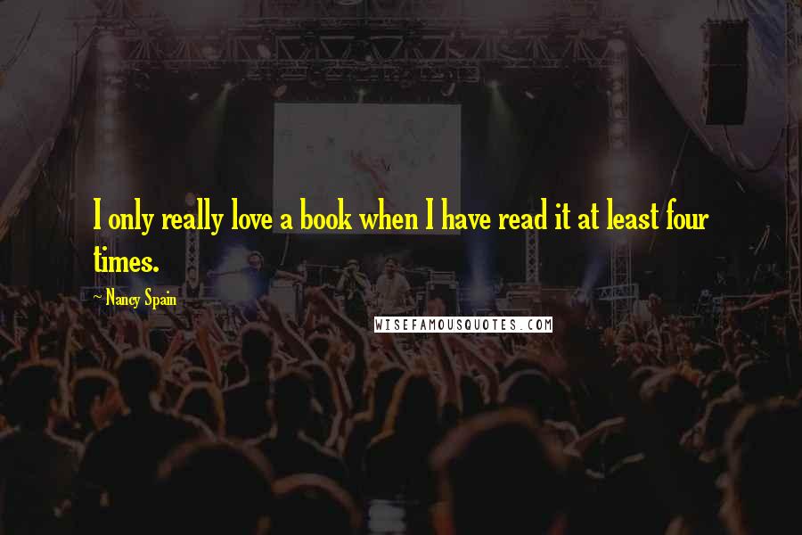 Nancy Spain Quotes: I only really love a book when I have read it at least four times.